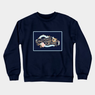 Have Courage and Be Kind Crewneck Sweatshirt